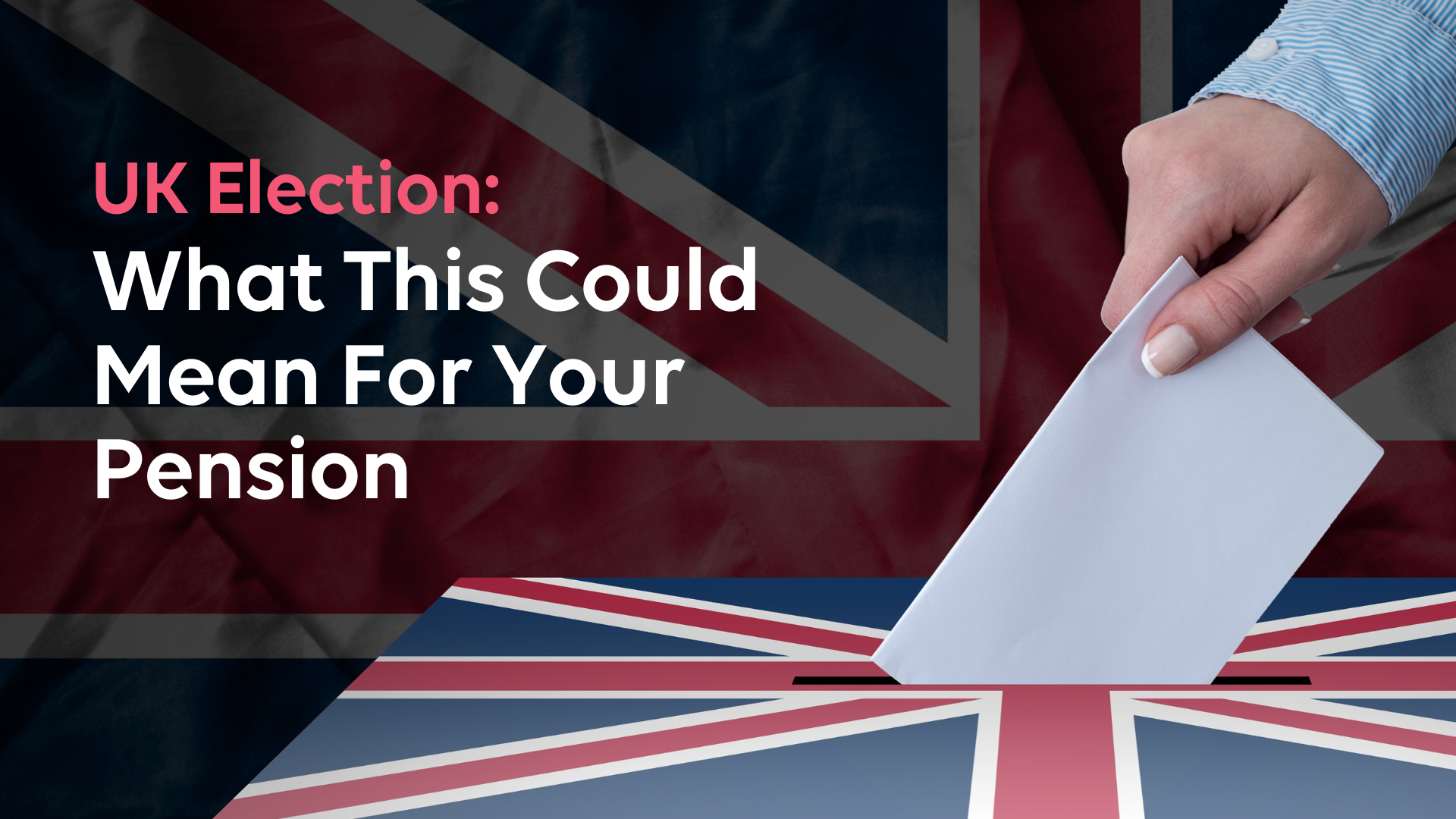 What the upcoming UK election could mean for your pension