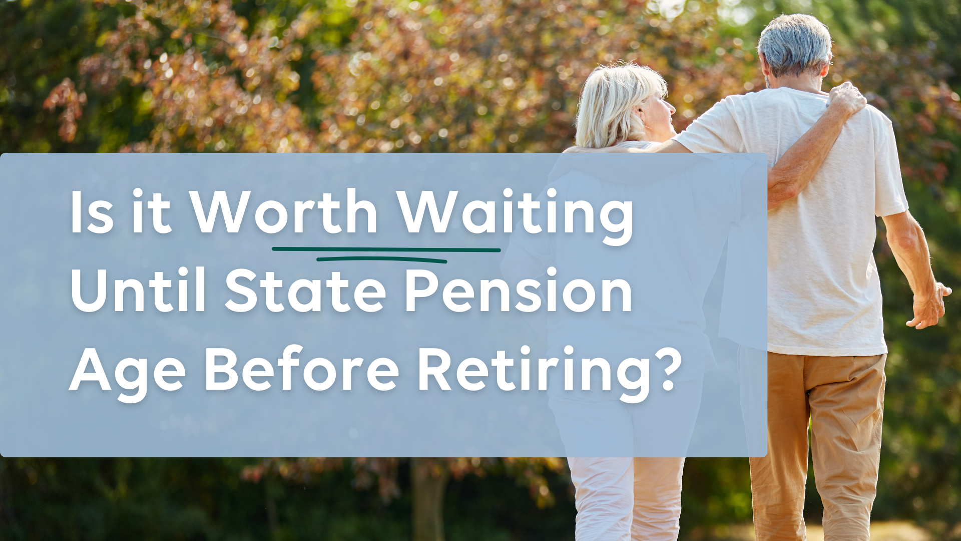 Is it Worth Waiting Until State Pension Age Before Retiring?