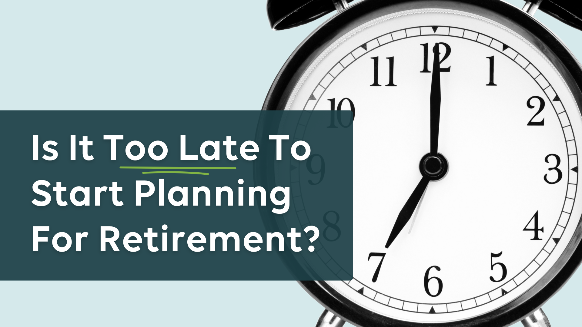 Is It Too Late Too Start Planning For Retirement?